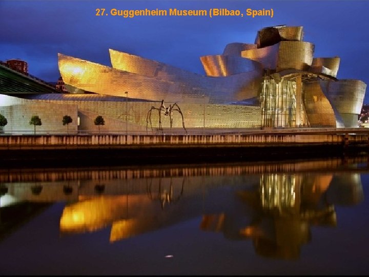 27. Guggenheim Museum (Bilbao, Spain) 