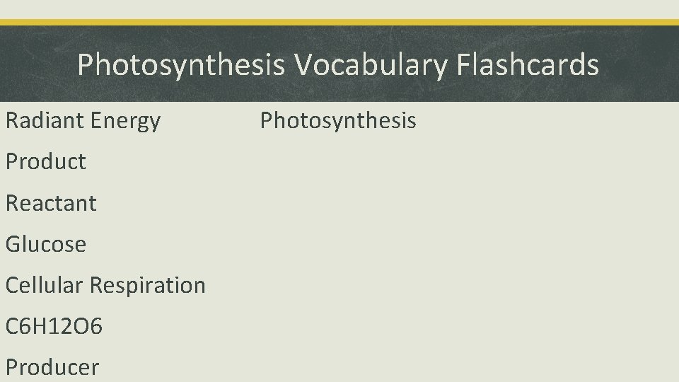 Photosynthesis Vocabulary Flashcards Radiant Energy Product Reactant Glucose Cellular Respiration C 6 H 12