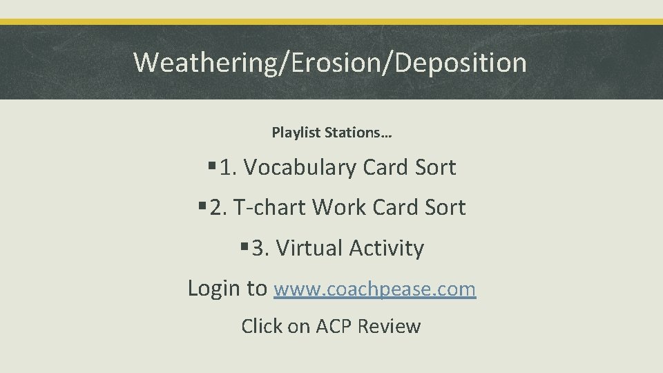 Weathering/Erosion/Deposition Playlist Stations… § 1. Vocabulary Card Sort § 2. T-chart Work Card Sort