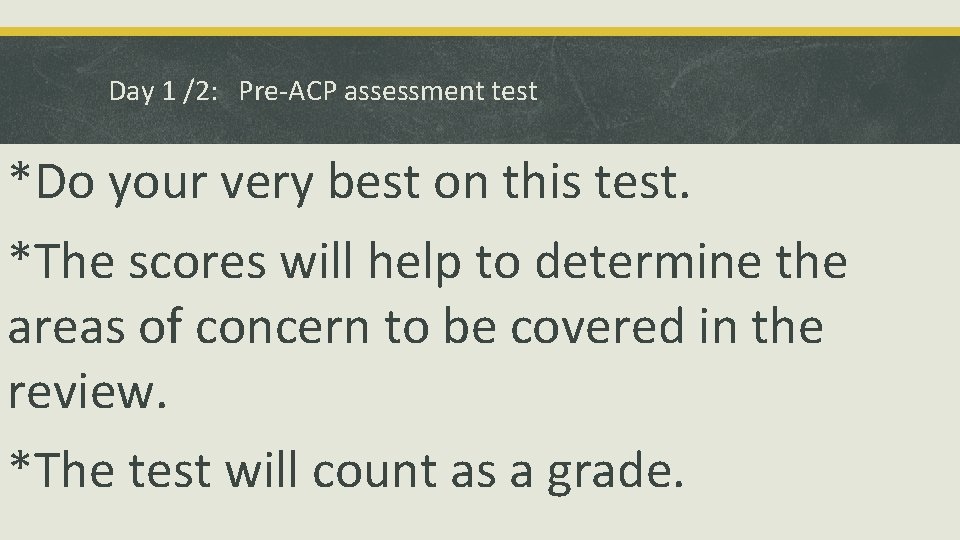 Day 1 /2: Pre-ACP assessment test *Do your very best on this test. *The