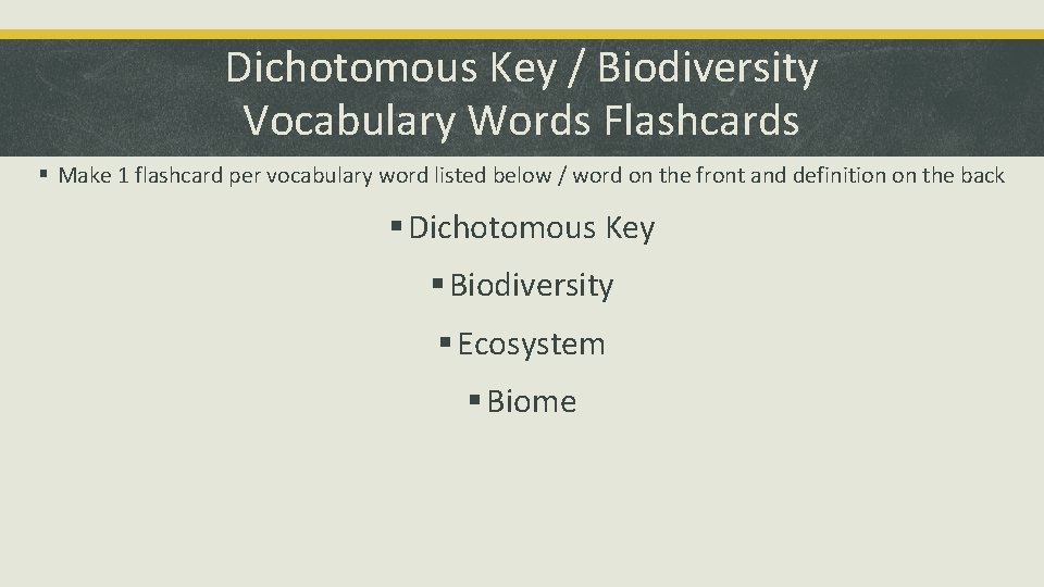 Dichotomous Key / Biodiversity Vocabulary Words Flashcards § Make 1 flashcard per vocabulary word
