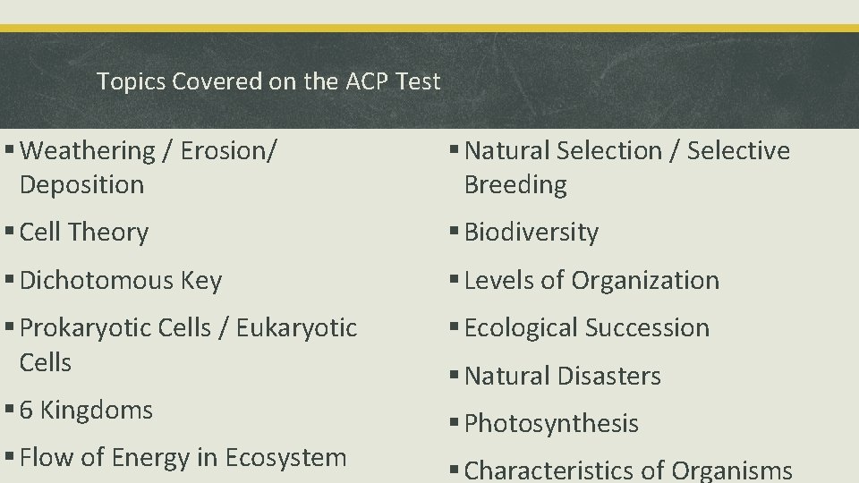 Topics Covered on the ACP Test § Weathering / Erosion/ Deposition § Natural Selection