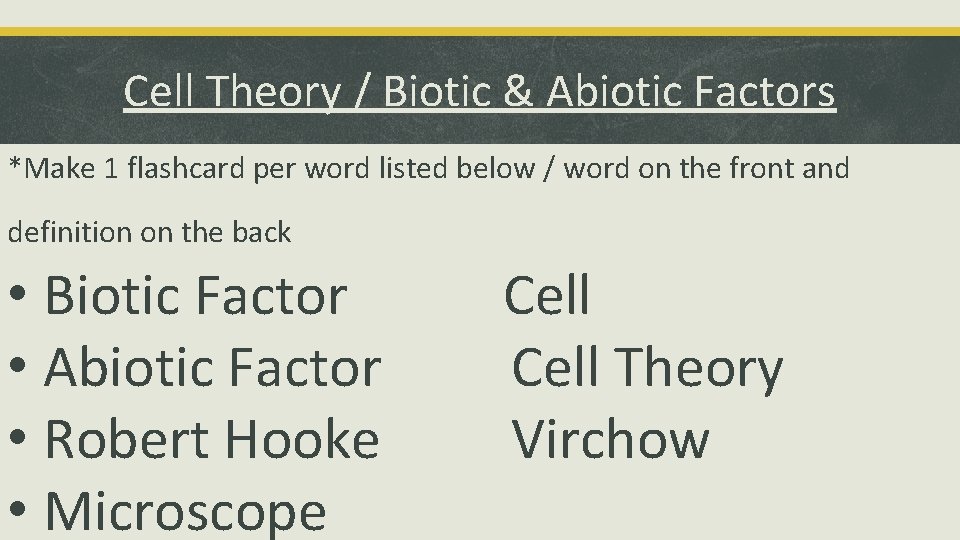 Cell Theory / Biotic & Abiotic Factors *Make 1 flashcard per word listed below