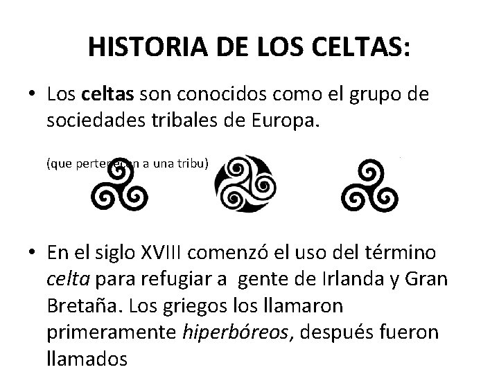 HISTORIA DE LOS CELTAS: • Los celtas son conocidos como el grupo de sociedades