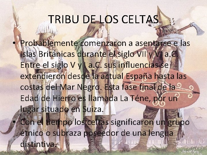 TRIBU DE LOS CELTAS • Probablemente comenzaron a asentarse e las Islas Británicas durante