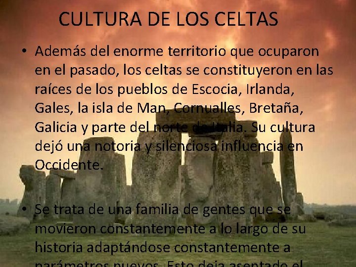 CULTURA DE LOS CELTAS • Además del enorme territorio que ocuparon en el pasado,