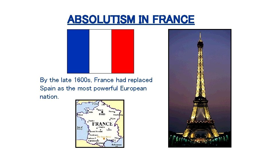 ABSOLUTISM IN FRANCE By the late 1600 s, France had replaced Spain as the