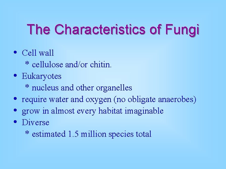 The Characteristics of Fungi • • • Cell wall * cellulose and/or chitin. Eukaryotes