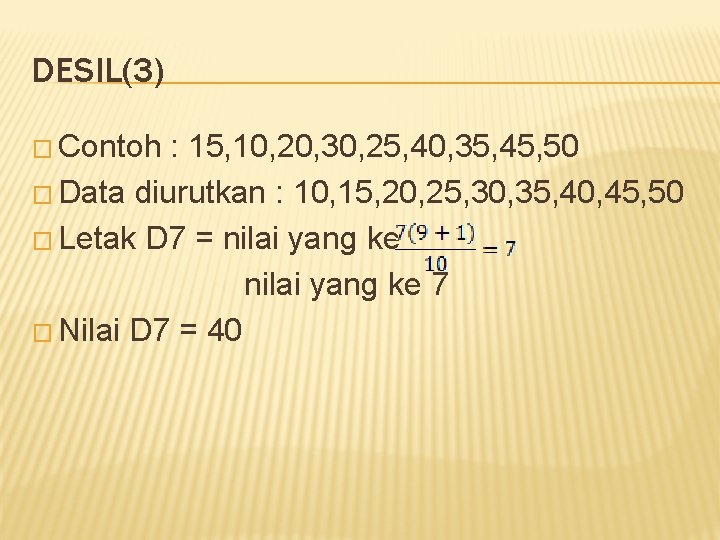 DESIL(3) � Contoh : 15, 10, 20, 30, 25, 40, 35, 45, 50 �