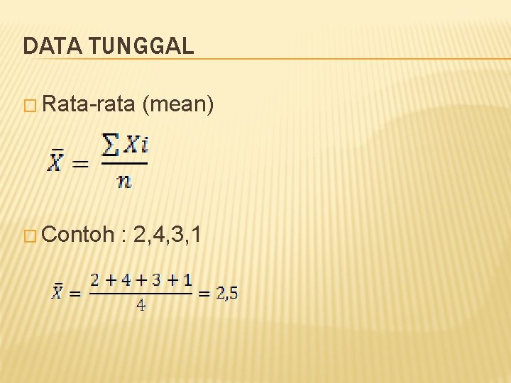 DATA TUNGGAL � Rata-rata � Contoh (mean) : 2, 4, 3, 1 