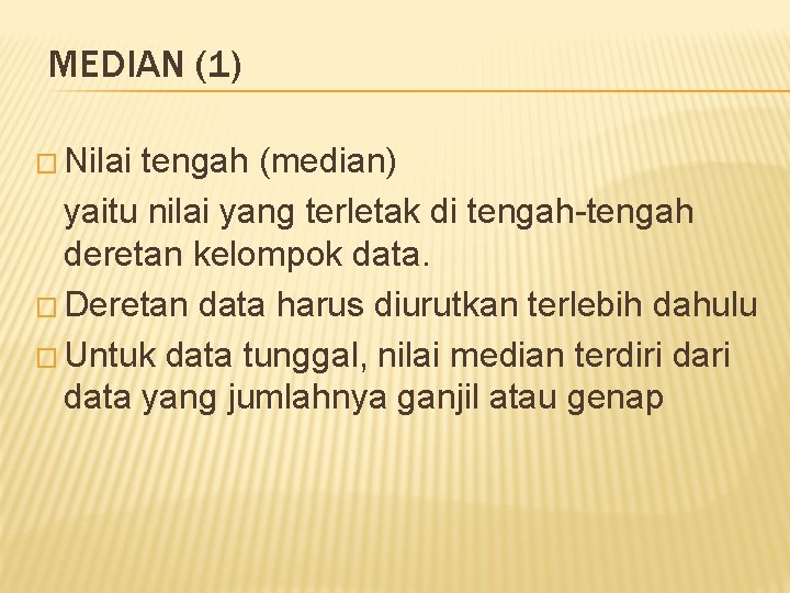 MEDIAN (1) � Nilai tengah (median) yaitu nilai yang terletak di tengah-tengah deretan kelompok