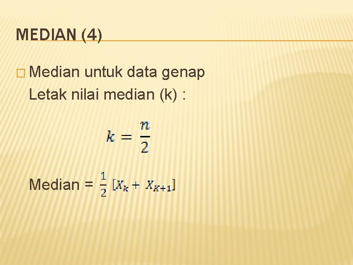 MEDIAN (4) � Median untuk data genap Letak nilai median (k) : Median =