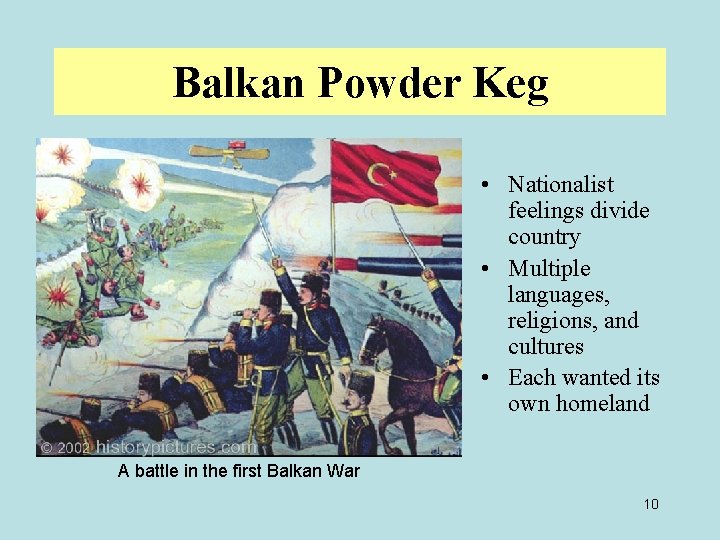 Balkan Powder Keg • Nationalist feelings divide country • Multiple languages, religions, and cultures