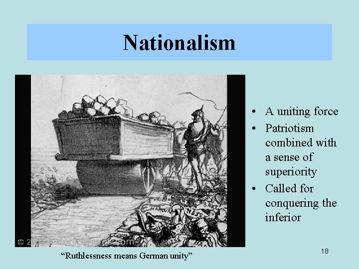 Nationalism • A uniting force • Patriotism combined with a sense of superiority •