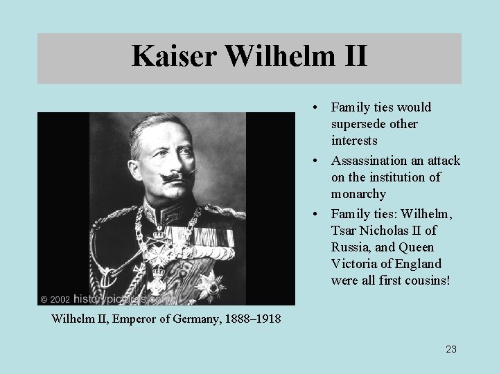 Kaiser Wilhelm II • Family ties would supersede other interests • Assassination an attack