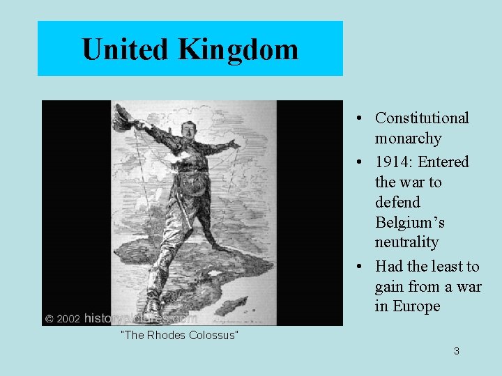 United Kingdom • Constitutional monarchy • 1914: Entered the war to defend Belgium’s neutrality