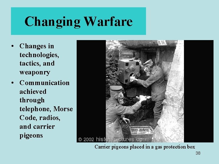 Changing Warfare • Changes in technologies, tactics, and weaponry • Communication achieved through telephone,