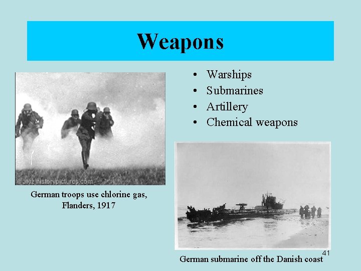 Weapons • • Warships Submarines Artillery Chemical weapons German troops use chlorine gas, Flanders,