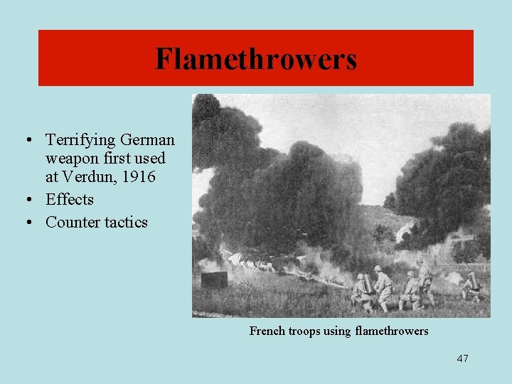 Flamethrowers • Terrifying German weapon first used at Verdun, 1916 • Effects • Counter