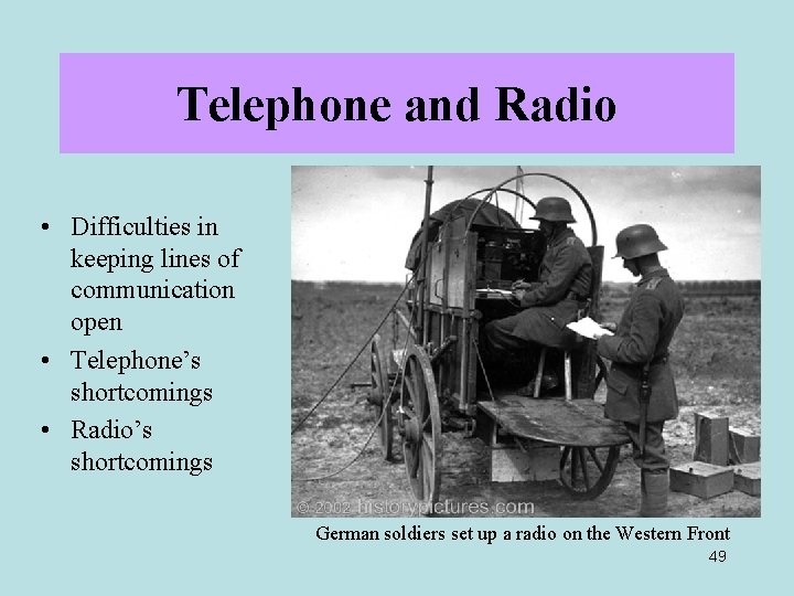 Telephone and Radio • Difficulties in keeping lines of communication open • Telephone’s shortcomings