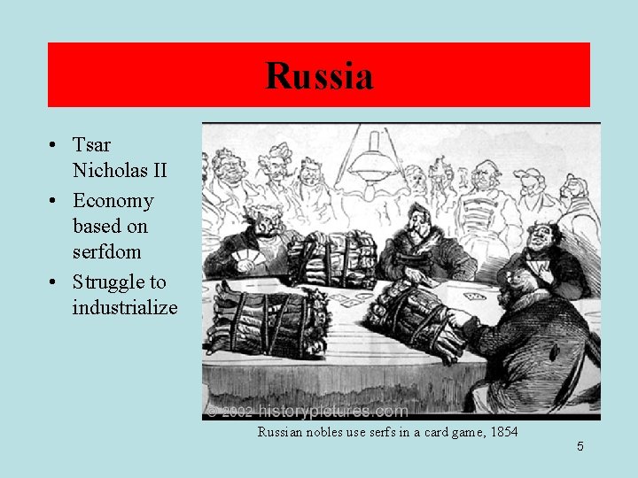Russia • Tsar Nicholas II • Economy based on serfdom • Struggle to industrialize
