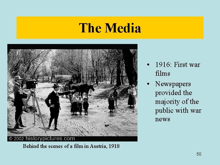 The Media • 1916: First war films • Newspapers provided the majority of the