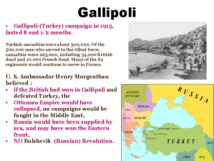 Gallipoli • Gallipoli-(Turkey) campaign in 1915, lasted 8 and 1/2 months. Turkish casualties were