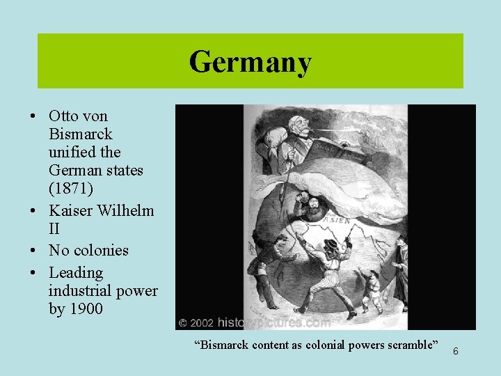 Germany • Otto von Bismarck unified the German states (1871) • Kaiser Wilhelm II