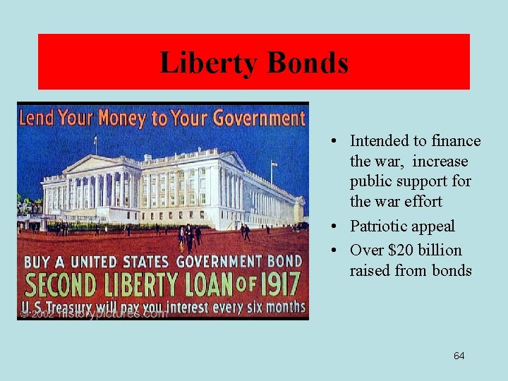 Liberty Bonds • Intended to finance the war, increase public support for the war