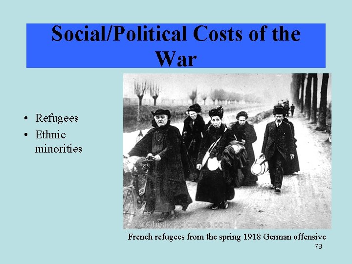 Social/Political Costs of the War • Refugees • Ethnic minorities French refugees from the