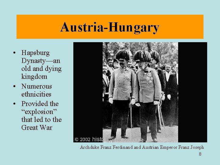 Austria-Hungary • Hapsburg Dynasty—an old and dying kingdom • Numerous ethnicities • Provided the