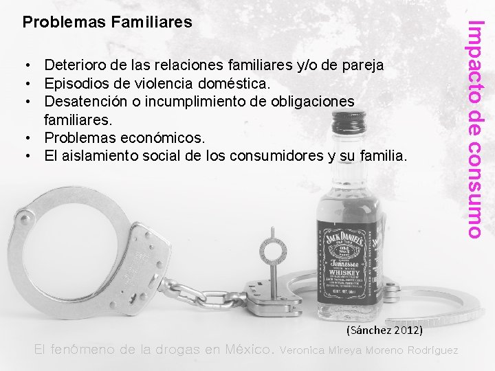  • Deterioro de las relaciones familiares y/o de pareja • Episodios de violencia