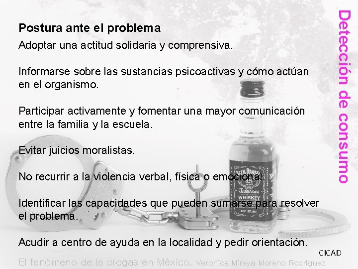 Detección de consumo Postura ante el problema Adoptar una actitud solidaria y comprensiva. Informarse