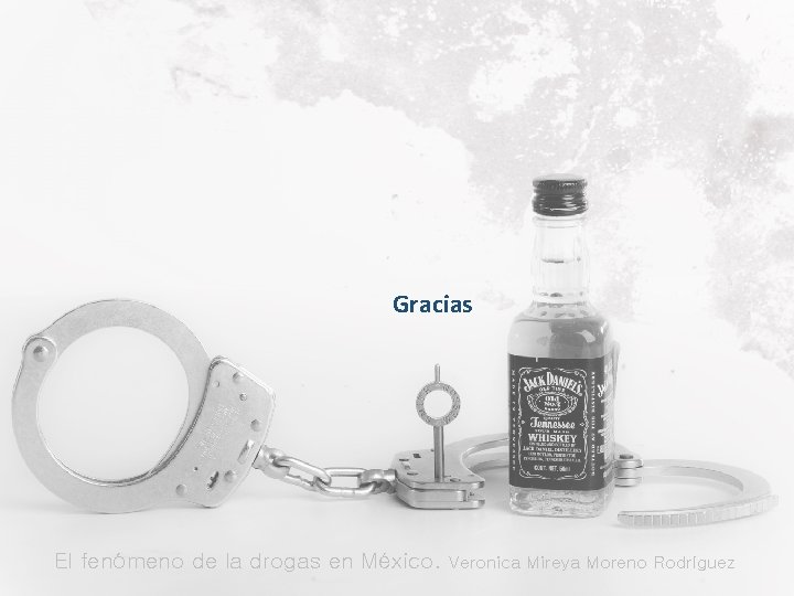 Gracias El fenómeno de la drogas en México. Veronica Mireya Moreno Rodríguez 