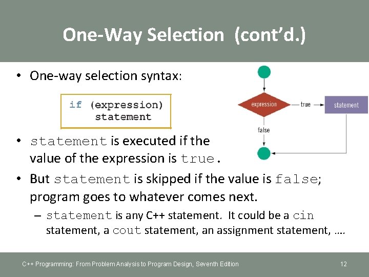 One-Way Selection (cont’d. ) • One-way selection syntax: • statement is executed if the