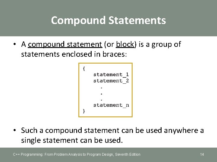 Compound Statements • A compound statement (or block) is a group of statements enclosed