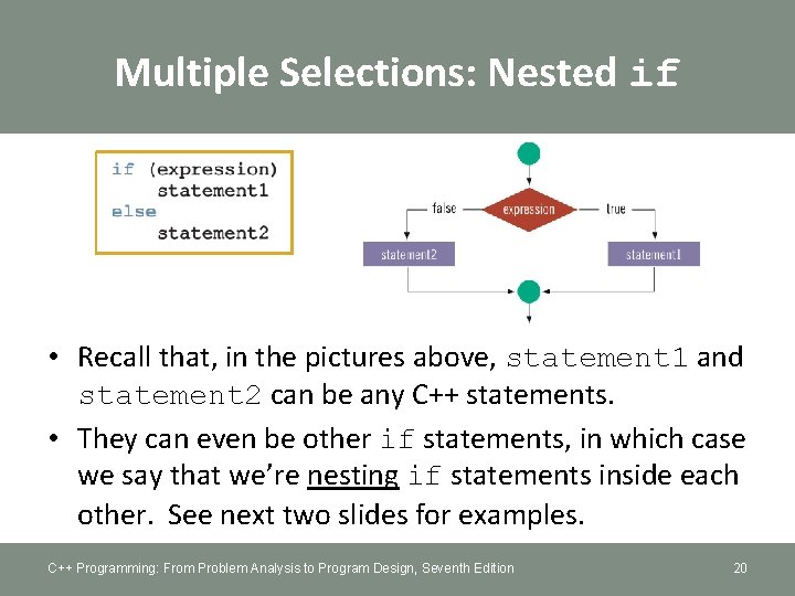 Multiple Selections: Nested if • Recall that, in the pictures above, statement 1 and