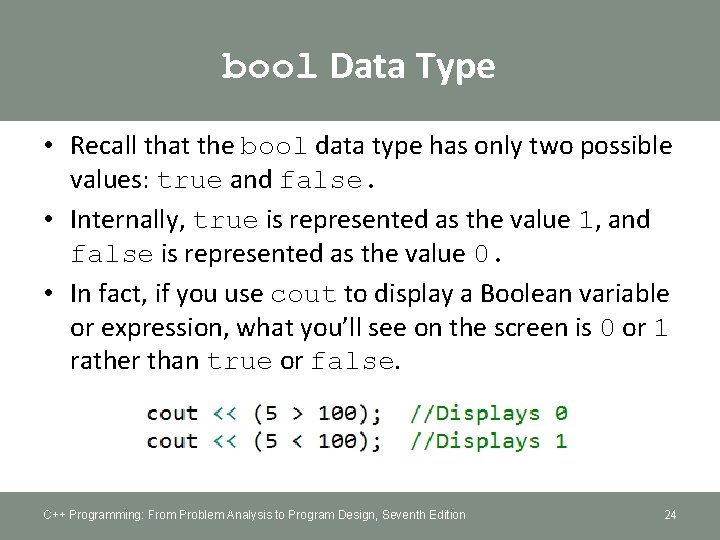 bool Data Type • Recall that the bool data type has only two possible