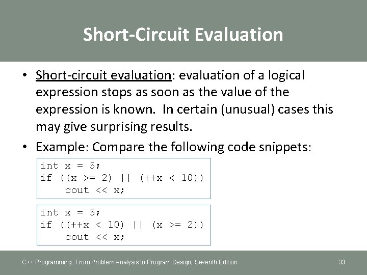 Short-Circuit Evaluation • Short-circuit evaluation: evaluation of a logical expression stops as soon as