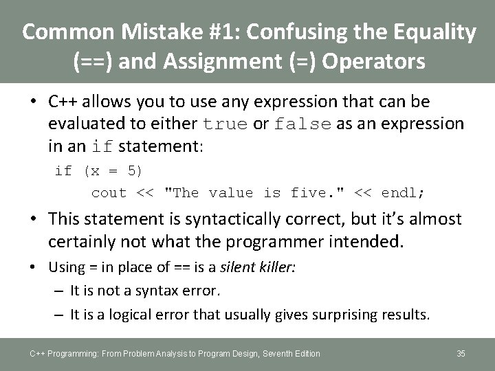 Common Mistake #1: Confusing the Equality (==) and Assignment (=) Operators • C++ allows