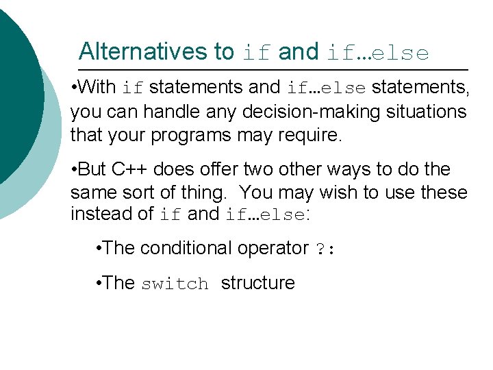 Alternatives to if and if…else • With if statements and if…else statements, you can