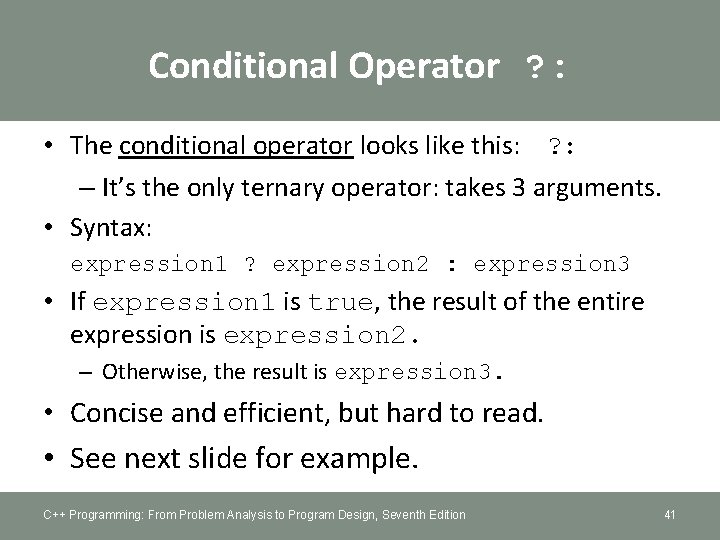Conditional Operator ? : • The conditional operator looks like this: ? : –
