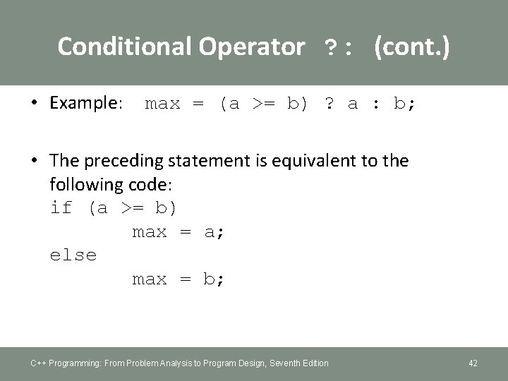 Conditional Operator ? : (cont. ) • Example: max = (a >= b) ?