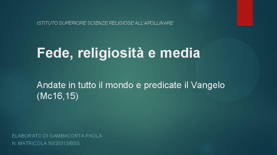 ISTITUTO SUPERIORE SCIENZE RELIGIOSE ALL’APOLLINARE Fede, religiosità e media Andate in tutto il mondo