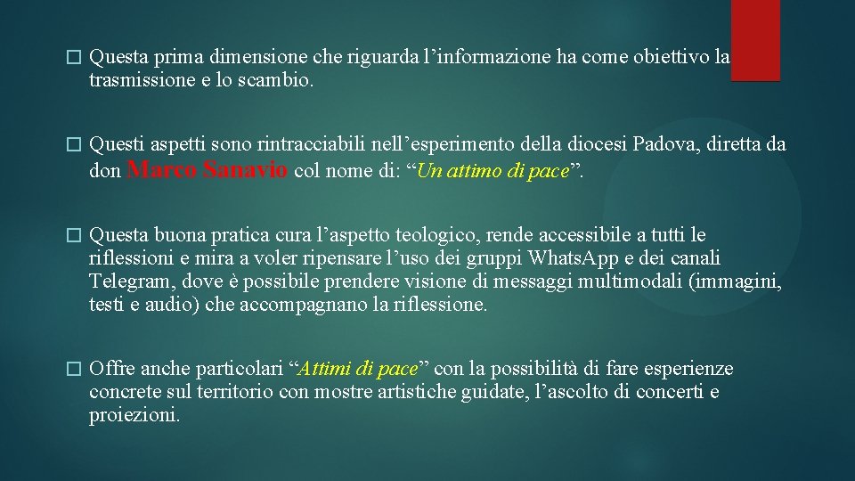 � Questa prima dimensione che riguarda l’informazione ha come obiettivo la trasmissione e lo