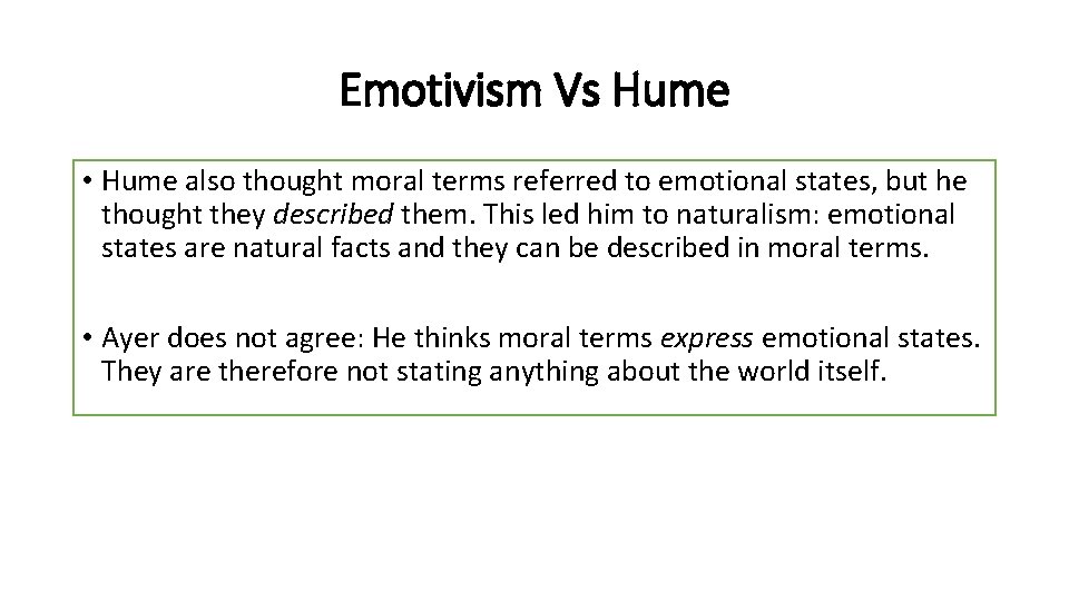 Emotivism Vs Hume • Hume also thought moral terms referred to emotional states, but
