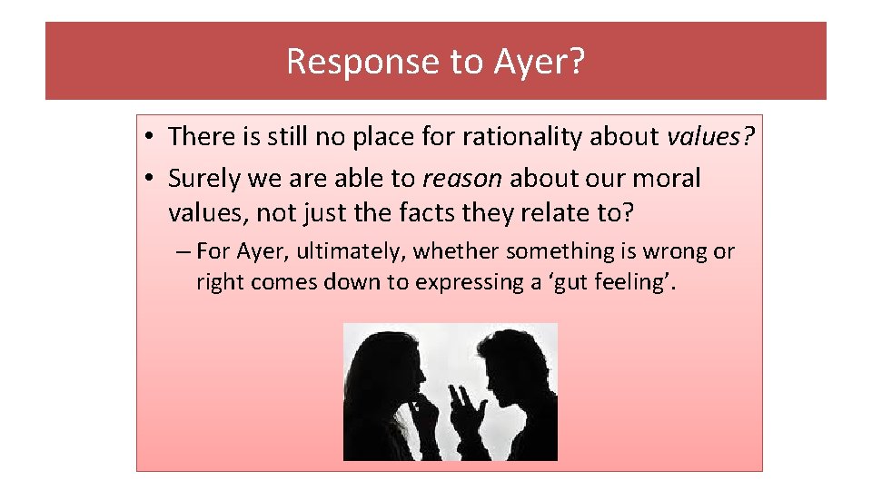 Response to Ayer? • There is still no place for rationality about values? •