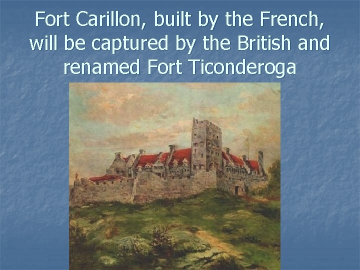 Fort Carillon, built by the French, will be captured by the British and renamed