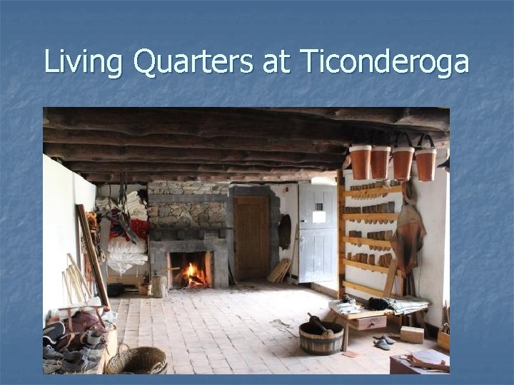 Living Quarters at Ticonderoga 
