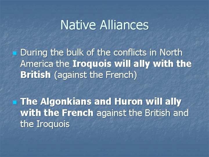 Native Alliances n n During the bulk of the conflicts in North America the